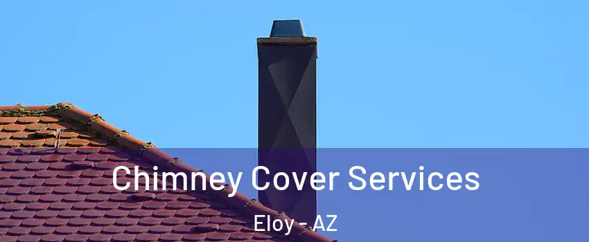  Chimney Cover Services Eloy - AZ