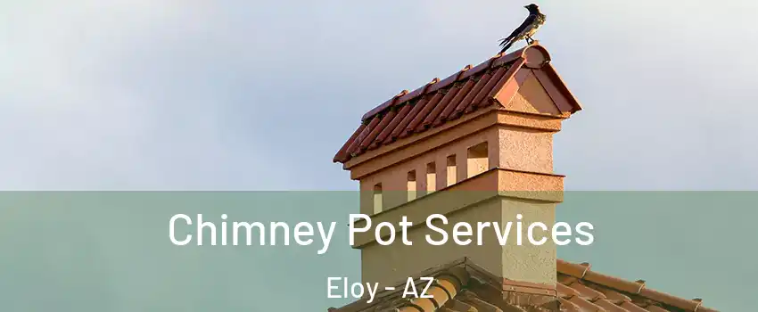  Chimney Pot Services Eloy - AZ