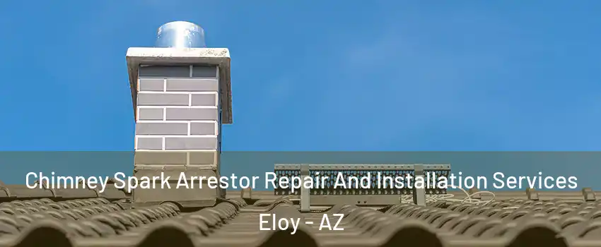  Chimney Spark Arrestor Repair And Installation Services Eloy - AZ