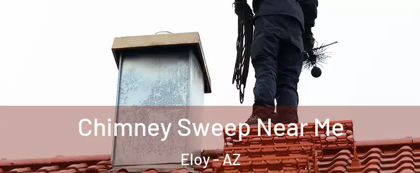 Chimney Sweep Near Me Eloy - AZ
