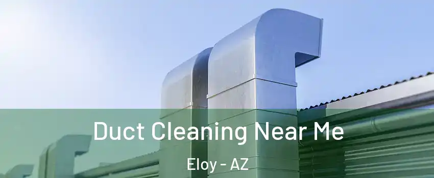  Duct Cleaning Near Me Eloy - AZ