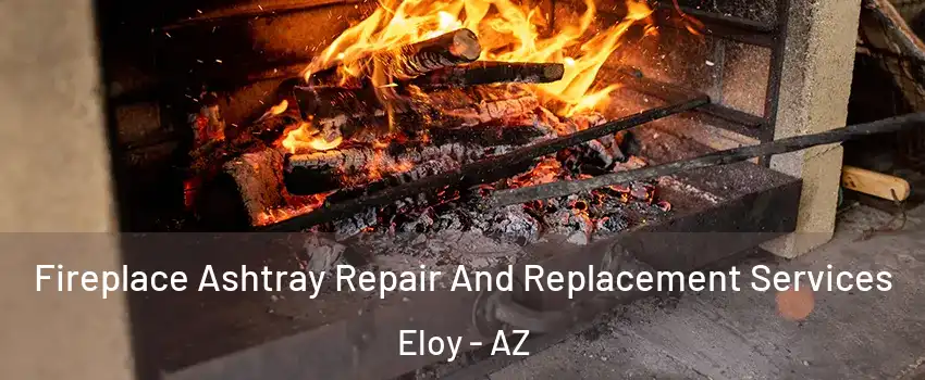  Fireplace Ashtray Repair And Replacement Services Eloy - AZ