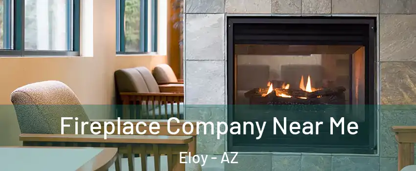  Fireplace Company Near Me Eloy - AZ