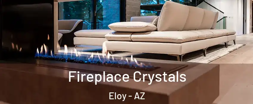  Fireplace Crystals Eloy - AZ