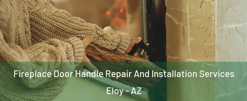  Fireplace Door Handle Repair And Installation Services Eloy - AZ