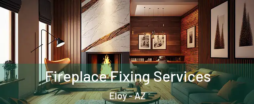  Fireplace Fixing Services Eloy - AZ