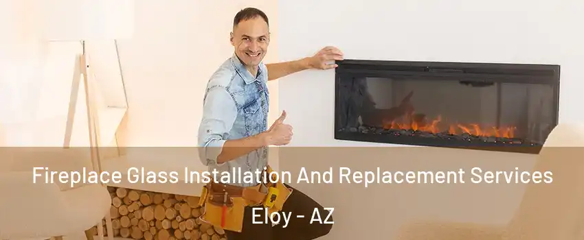 Fireplace Glass Installation And Replacement Services Eloy - AZ