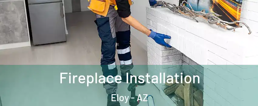 Fireplace Installation Eloy - AZ