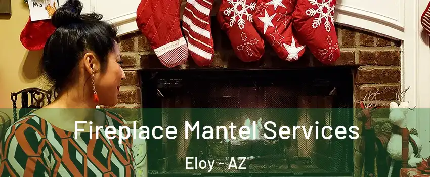 Fireplace Mantel Services Eloy - AZ