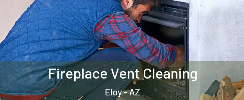  Fireplace Vent Cleaning Eloy - AZ