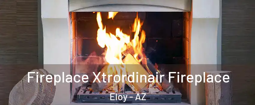  Fireplace Xtrordinair Fireplace Eloy - AZ