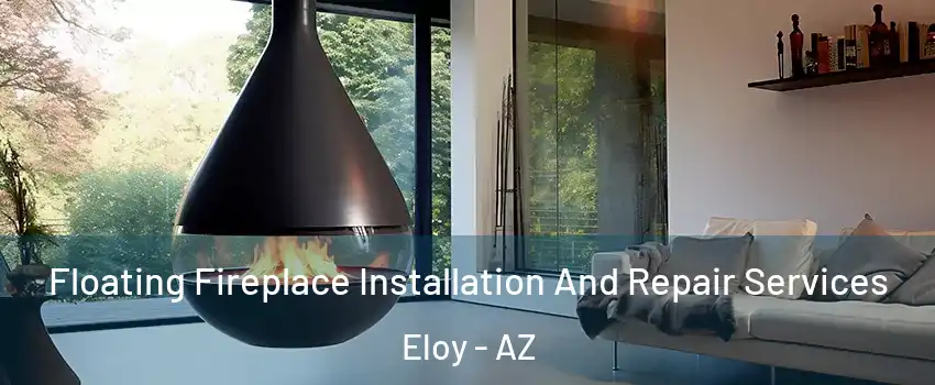  Floating Fireplace Installation And Repair Services Eloy - AZ