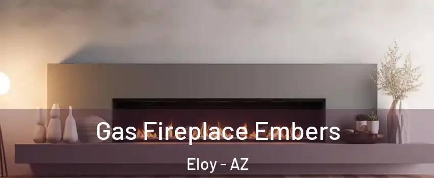  Gas Fireplace Embers Eloy - AZ