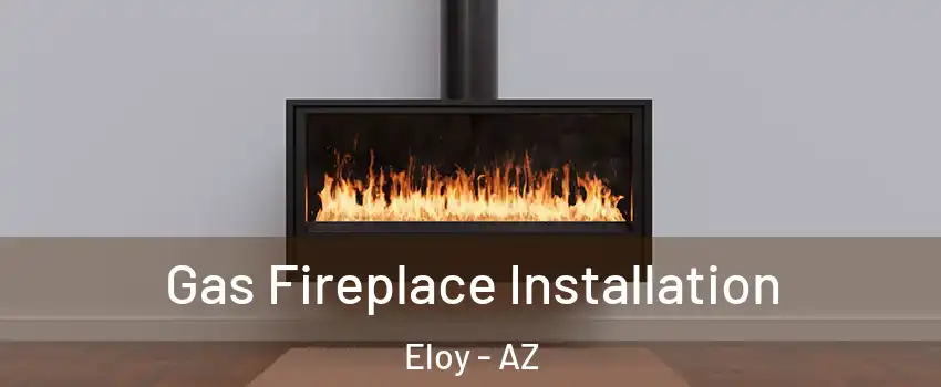  Gas Fireplace Installation Eloy - AZ