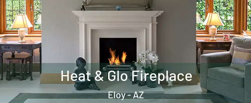  Heat & Glo Fireplace Eloy - AZ