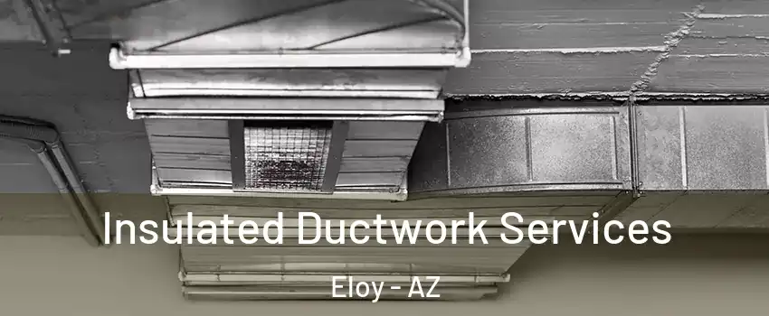 Insulated Ductwork Services Eloy - AZ