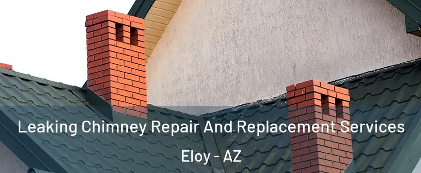  Leaking Chimney Repair And Replacement Services Eloy - AZ