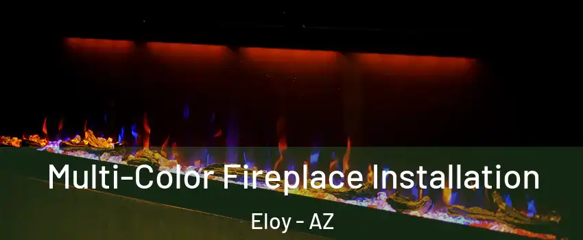  Multi-Color Fireplace Installation Eloy - AZ