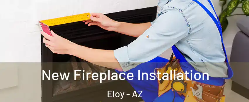  New Fireplace Installation Eloy - AZ