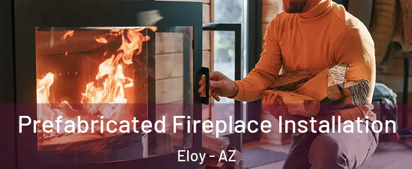  Prefabricated Fireplace Installation Eloy - AZ