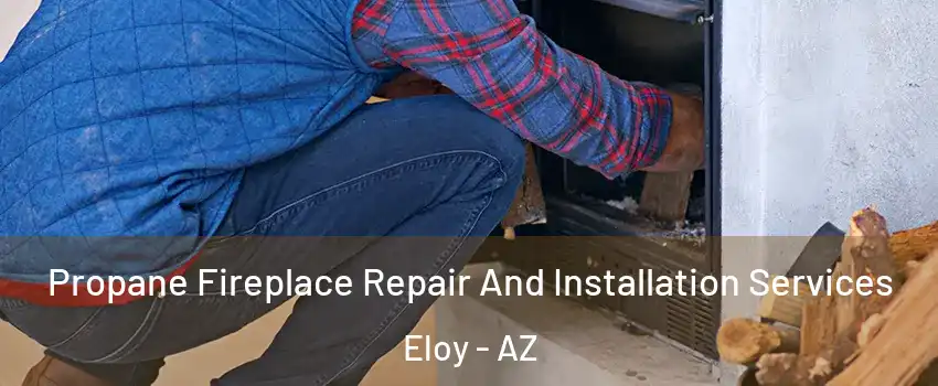  Propane Fireplace Repair And Installation Services Eloy - AZ