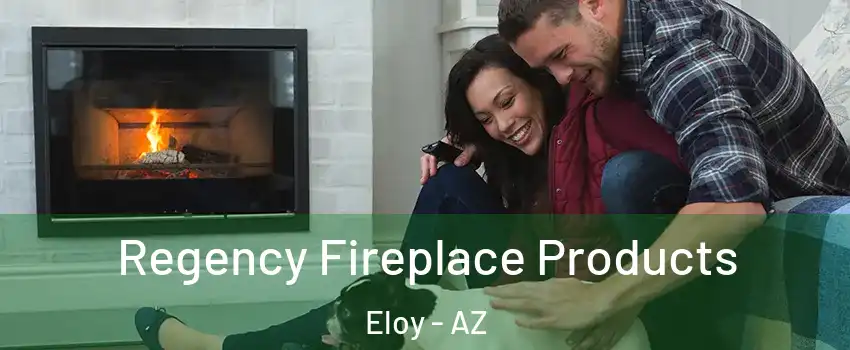 Regency Fireplace Products Eloy - AZ