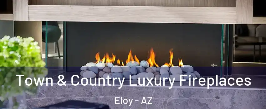  Town & Country Luxury Fireplaces Eloy - AZ
