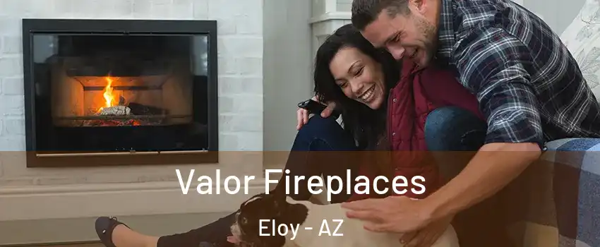  Valor Fireplaces Eloy - AZ
