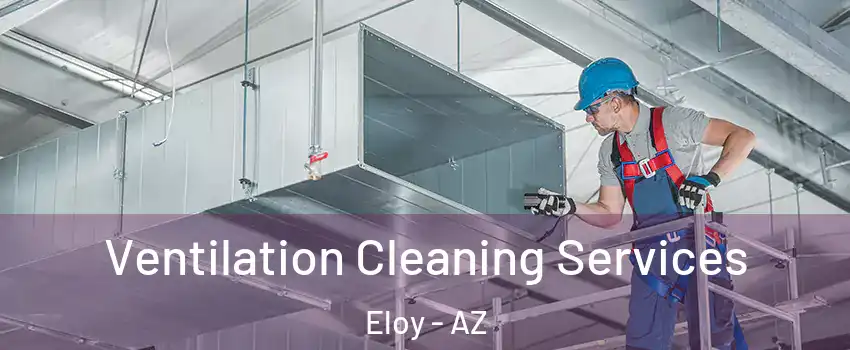  Ventilation Cleaning Services Eloy - AZ
