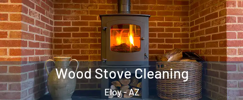  Wood Stove Cleaning Eloy - AZ