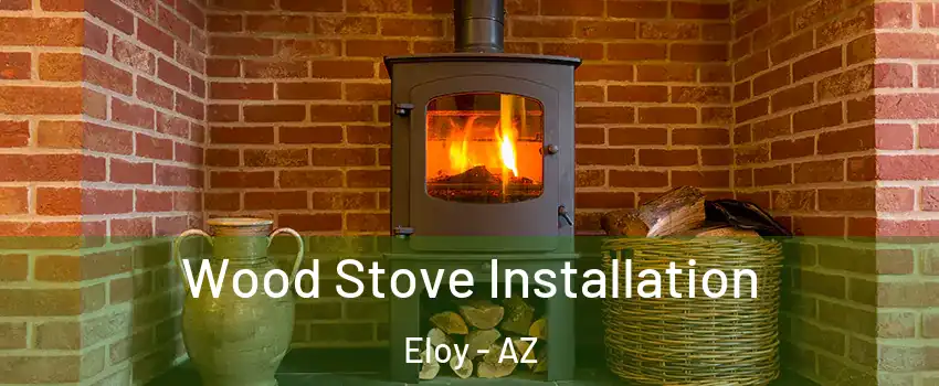  Wood Stove Installation Eloy - AZ
